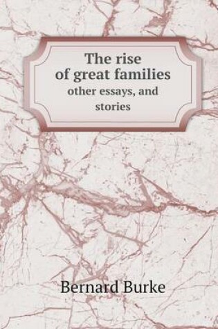 Cover of The rise of great families other essays, and stories