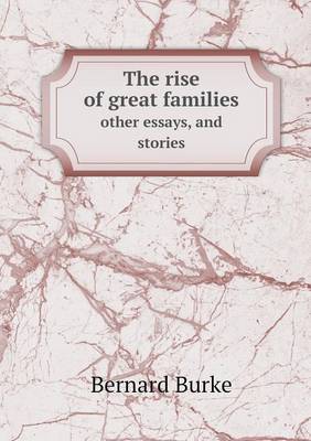 Book cover for The rise of great families other essays, and stories