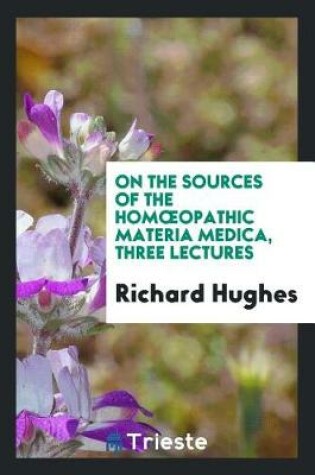 Cover of On the Sources of the Homoeopathic Materia Medica, Three Lectures