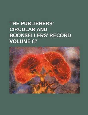 Book cover for The Publishers' Circular and Booksellers' Record Volume 87