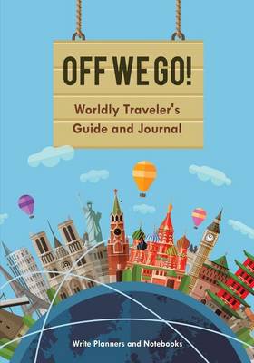 Book cover for Off We Go! Worldly Traveler's Guide and Journal