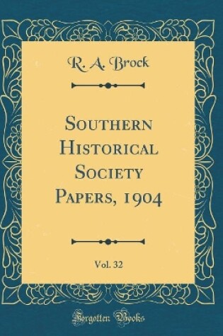 Cover of Southern Historical Society Papers, 1904, Vol. 32 (Classic Reprint)