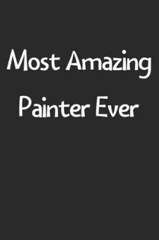 Cover of Most Amazing Painter Ever