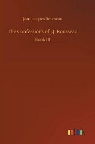 Cover of The Confessions of J.J. Rousseau