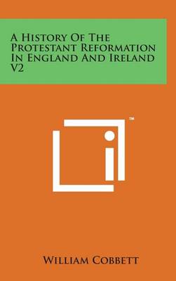 Book cover for A History of the Protestant Reformation in England and Ireland V2