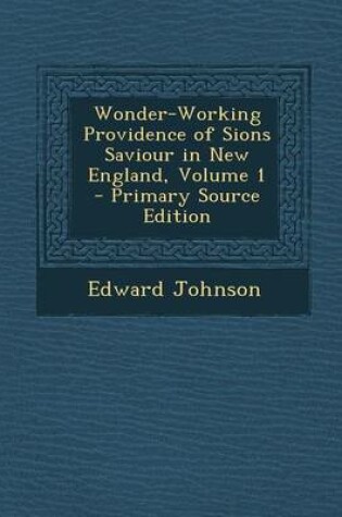 Cover of Wonder-Working Providence of Sions Saviour in New England, Volume 1