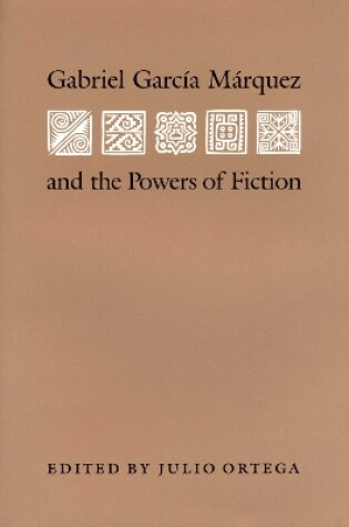 Cover of Gabriel Garcia Marquez and the Powers of Fiction