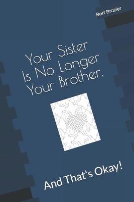 Book cover for Your Sister Is No Longer Your Brother, And That's Okay!