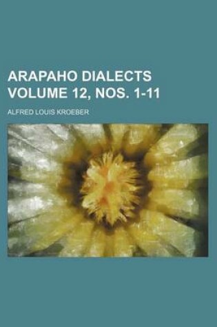 Cover of Arapaho Dialects Volume 12, Nos. 1-11