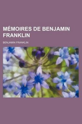Cover of Memoires de Benjamin Franklin