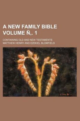 Cover of A New Family Bible Volume N . 1; Containing Old and New Testaments