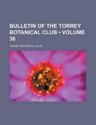 Book cover for Bulletin of the Torrey Botanical Club (Volume 36)