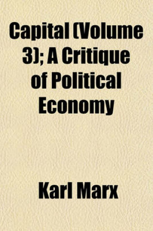 Cover of Capital (Volume 3); A Critique of Political Economy