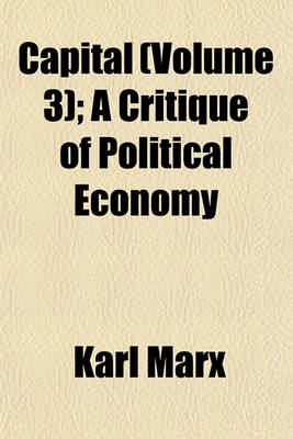 Book cover for Capital (Volume 3); A Critique of Political Economy