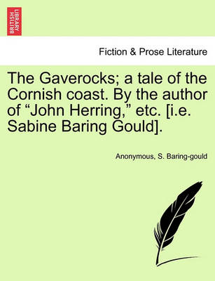 Book cover for The Gaverocks; A Tale of the Cornish Coast. by the Author of John Herring, Etc. [I.E. Sabine Baring Gould].