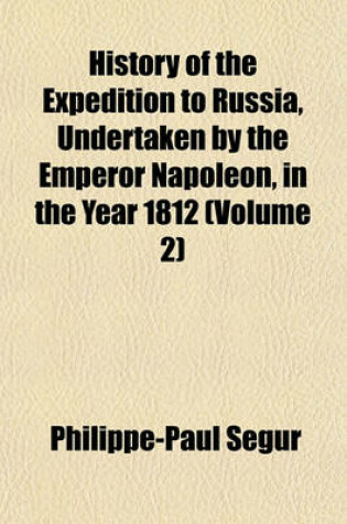 Cover of History of the Expedition to Russia, Undertaken by the Emperor Napoleon, in the Year 1812 (Volume 2)