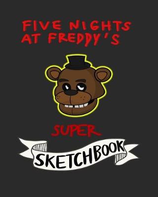 Book cover for Five Nights at Freddy's Super Sketchbook