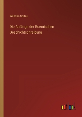 Book cover for Die Anfänge der Roemischen Geschichtschreibung