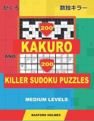 Cover of 200 Kakuro and 200 Killer Sudoku puzzles. Medium levels.