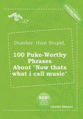 Book cover for Dumber Than Stupid, 100 Puke-Worthy Phrases about Now Thats What I Call Music