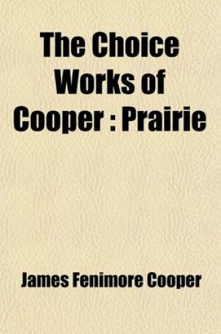 Cover of The Choice Works of Cooper (Volume 6); Prairie