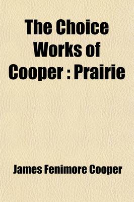 Book cover for The Choice Works of Cooper (Volume 6); Prairie