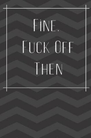 Cover of Fine, Fuck Off Then
