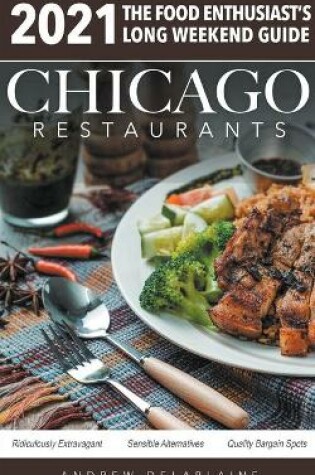 Cover of Chicago 2021 Restaurants - The Food Enthusiast's Long Weekend Guide