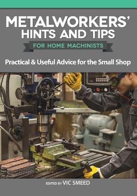 Cover of Metalworkers' Hints and Tips for Home Machinists