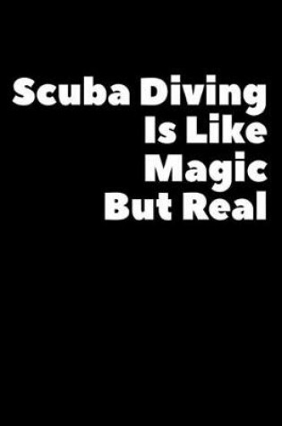 Cover of Scuba Diving Is Like Magic But Real