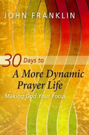 Cover of 30 Days to a More Dynamic Prayer Life