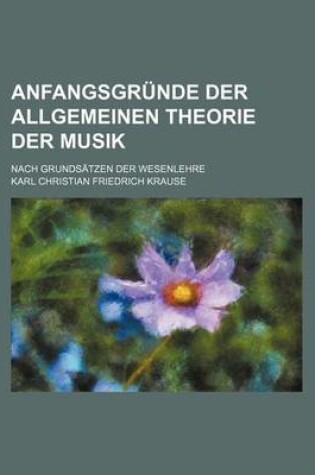 Cover of Anfangsgrunde Der Allgemeinen Theorie Der Musik; Nach Grundsatzen Der Wesenlehre