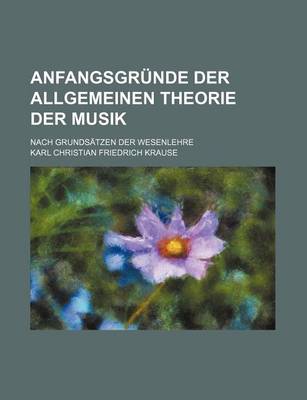 Book cover for Anfangsgrunde Der Allgemeinen Theorie Der Musik; Nach Grundsatzen Der Wesenlehre