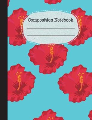 Book cover for Hibiscus Composition Notebook - Wide Ruled