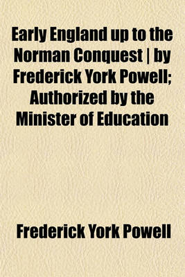 Book cover for Early England Up to the Norman Conquest - By Frederick York Powell; Authorized by the Minister of Education