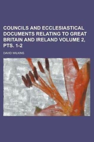 Cover of Councils and Ecclesiastical Documents Relating to Great Britain and Ireland Volume 2, Pts. 1-2