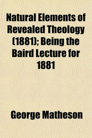 Cover of Natural Elements of Revealed Theology (1881); Being the Baird Lecture for 1881