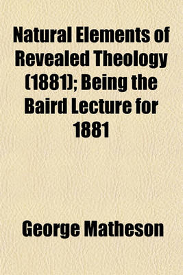 Book cover for Natural Elements of Revealed Theology (1881); Being the Baird Lecture for 1881