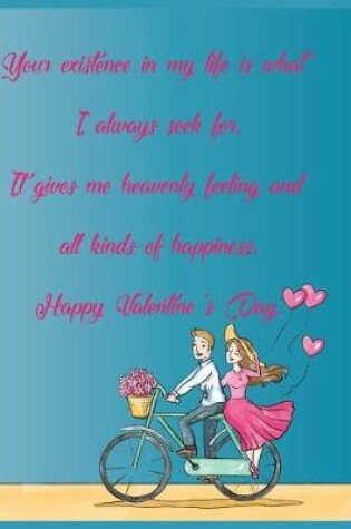 Cover of Your existence in my life is what I always seek for. It gives me heavenly feeling and all kinds of happiness. Happy Valentine's Day