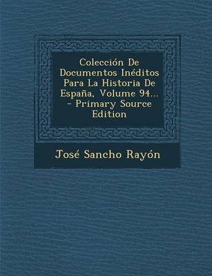 Book cover for Coleccion De Documentos Ineditos Para La Historia De Espana, Volume 94... - Primary Source Edition