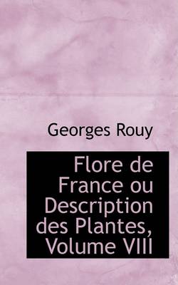 Book cover for Flore de France Ou Description Des Plantes, Volume VIII