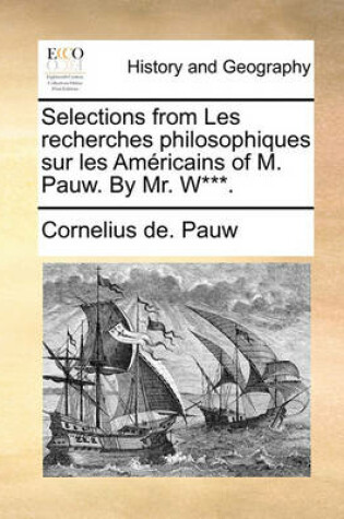 Cover of Selections from Les Recherches Philosophiques Sur Les Americains of M. Pauw. by Mr. W***.