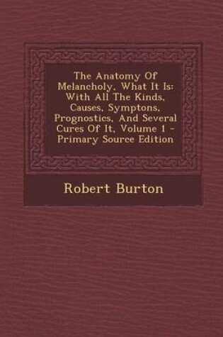 Cover of The Anatomy of Melancholy, What It Is
