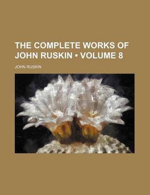 Book cover for The Complete Works of John Ruskin (Volume 8)