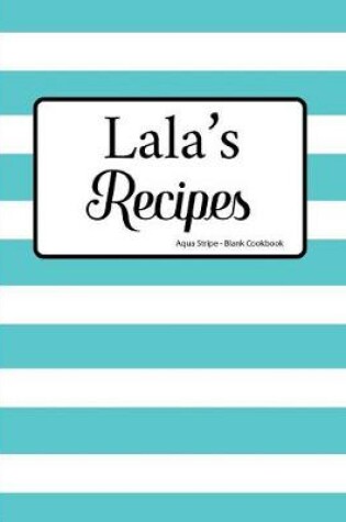 Cover of Lala's Recipes Aqua Stripe Blank Cookbook