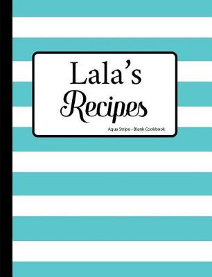 Book cover for Lala's Recipes Aqua Stripe Blank Cookbook