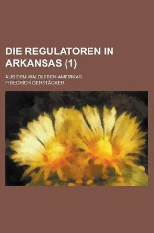 Cover of Die Regulatoren in Arkansas (1); Aus Dem Waldleben Amerikas