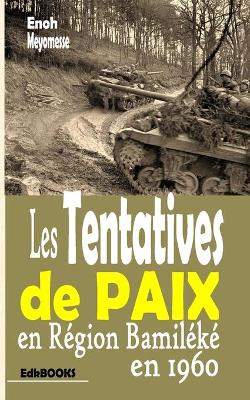 Book cover for Les tentatives de paix en région bamiléké en 1960