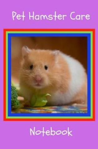 Cover of Pet Hamster Care Notebook