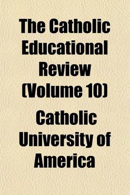 Book cover for The Catholic Educational Review (Volume 10)